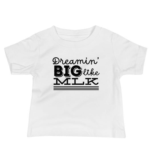 Dreamin' big like MLK Baby T-shirt