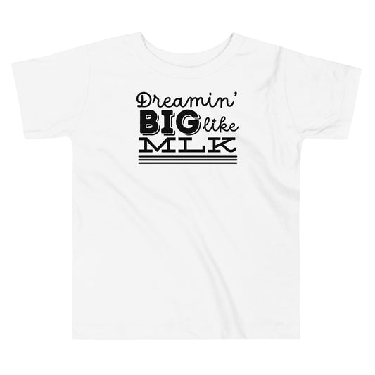 Dreamin big like MLK Toddler T-shirt