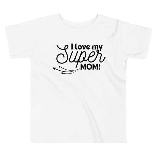 I love my Supermom Toddler T-shirt