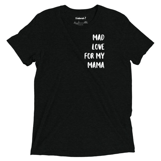 Mad Love for my Mama Adult Unisex T-Shirt