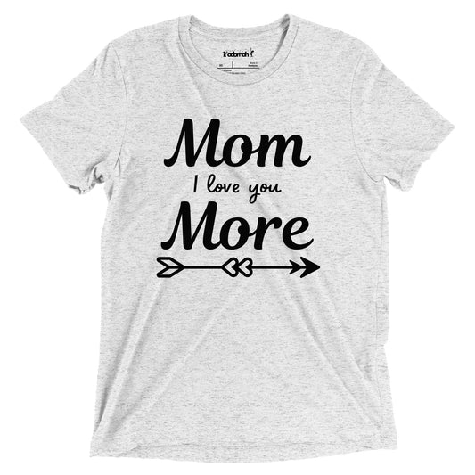 Mom, I love You More Teen Unisex T-shirt
