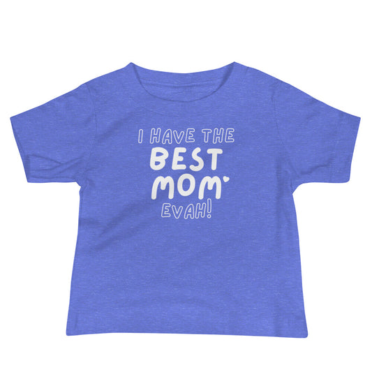 I have the best mom evah  Baby Jersey Short Sleeve Tee