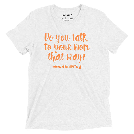 Do you talk to your mom that way? Teen Unisex Unity Day T-shirt