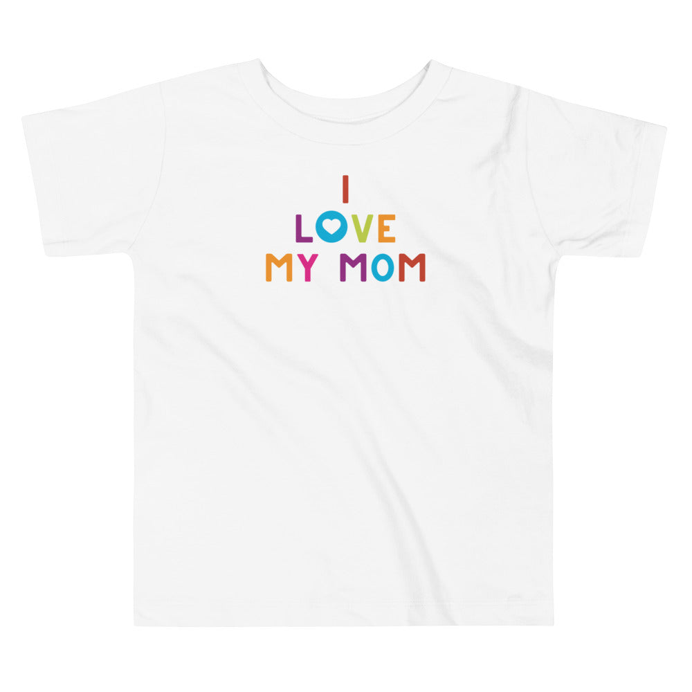 I Love My Mom Toddler Short Sleeve Tee